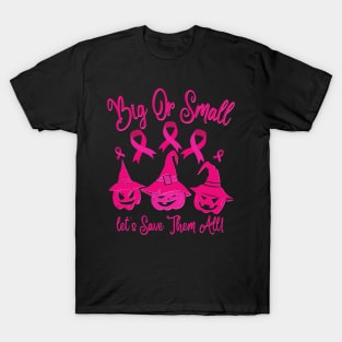 Big or small let’s save them all T-Shirt